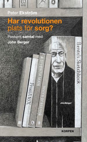 Har revolutionen plats för sorg?  Postumt samtal med John Berger | 1:a upplagan