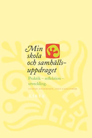 Min skola och samhällsuppdraget: Praktik - reflektion - utveckling | 1:a upplagan