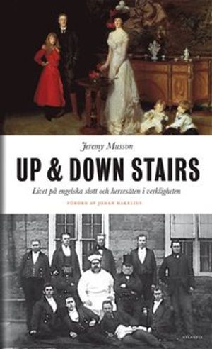 Up and down stairs. Livet på engelska slott och herresäten, i verkligheten | 1:a upplagan