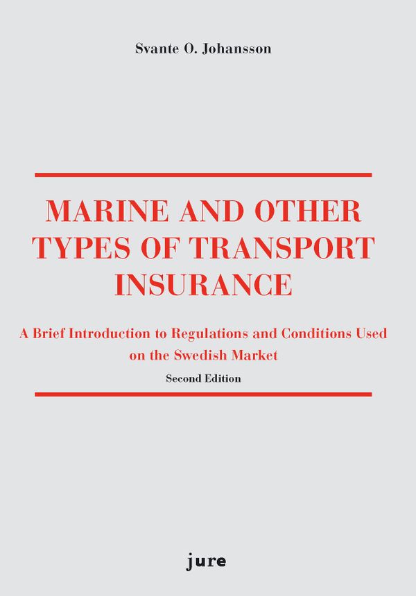 Marine and other types of transport insurance : a brief introduction to regulations and conditions on the Swedish market | 2:a upplagan