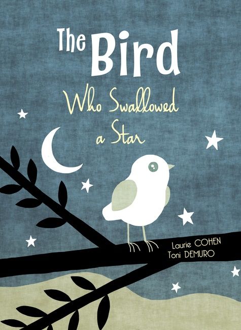 The Bird Who Swallowed A Star - Laurie Cohen - Toni Demuro