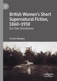 British Womens Short Supernatural Fiction, 1860–1930