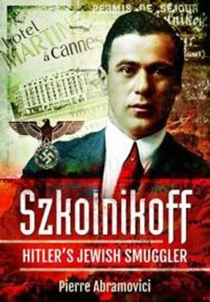 Szkolnikoff: Hitler's Jewish Smuggler