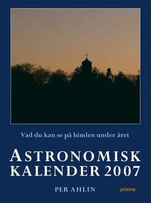 Astronomisk kalender 2007 : vad du kan se på himlen under året | 1:a upplagan