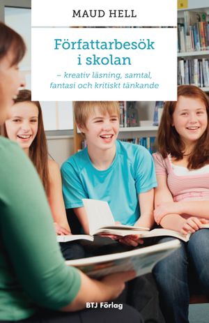 Författarbesök i skolan : kreativ läsning, samtal, fantasi och kritiskt tänkande