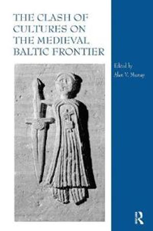 The Clash of Cultures on the Medieval Baltic Frontier | 1:a upplagan