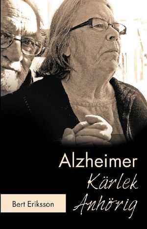 Alzheimer Kärlek Anhörig : att leva tillsammans som anhörig | 1:a upplagan