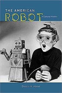 The American Robot: A Cultural History