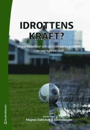 Idrottens kraft? - Ungas livsvillkor och ojämlikhetens problem i en segregerad stad | 1:a upplagan