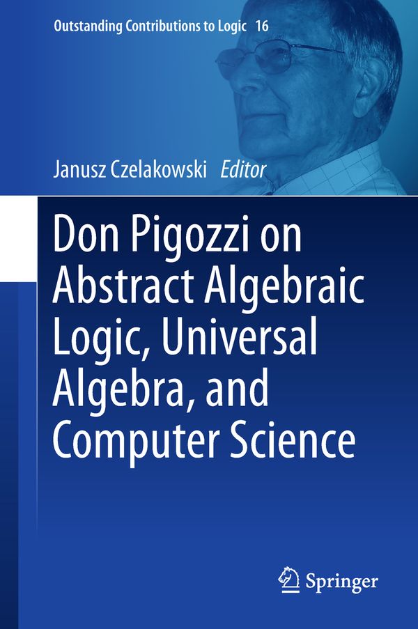 Don Pigozzi on Abstract Algebraic Logic, Universal Algebra, and Computer Science | 1:a upplagan