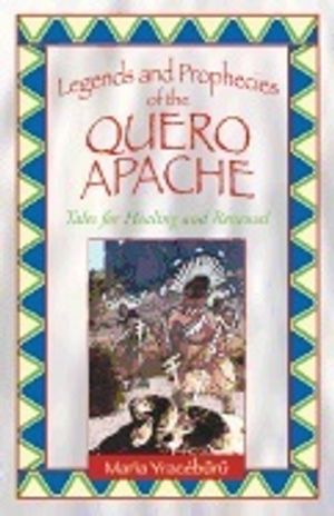 Legends And Prophecies Of The Quero Apache : Tales for Healing and Renewal