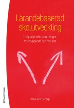 Lärandebaserad skolutveckling : lärglädjens förutsättningar, förverkligande och resultat | 1:a upplagan