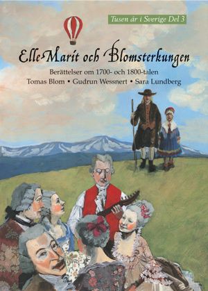 Elle Marit och Blomsterkungen : Berättelser om 1700- och 1800-talen | 1:a upplagan