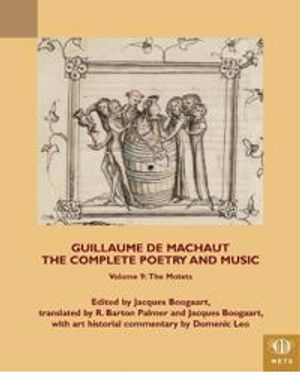 Guillaume de Machaut, The Complete Poetry and Music, Volume 9