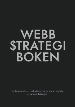 Webbstrategiboken : en bok om strategi och affärsnytta för din webbplats | 1:a upplagan