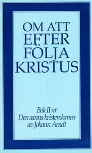 Om att efterfölja Kristus : bok 2 ur Den sanna kristendomen