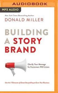 Building a Storybrand: Clarify Your Message So Customers Will Listen