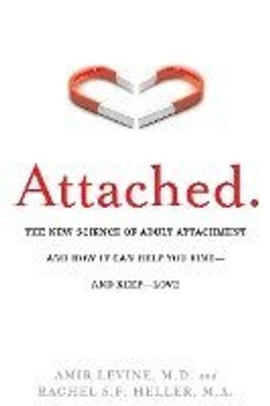 Attached: The New Science of Adult Attachment and How It Can Help You Find - And Keep - Love