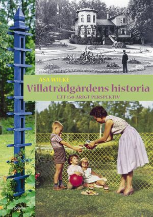 Villaträdgårdens historia : ett 150-årigt perspektiv | 1:a upplagan