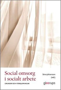 Social omsorg i socialt arbete : Grunder och fördjupningar