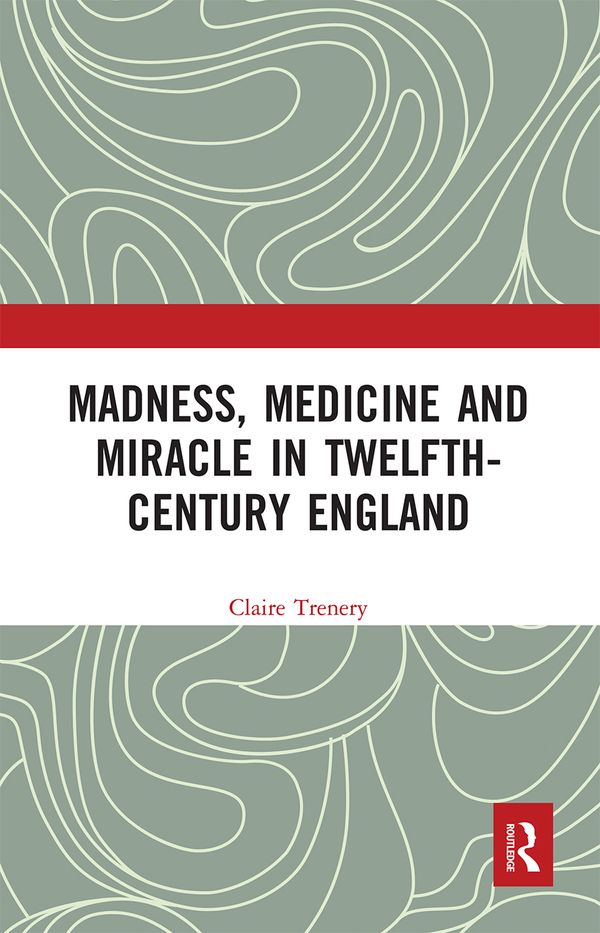 Madness, Medicine and Miracle in Twelfth-Century England | 1:a upplagan