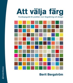 Att välja färg - Kunskapsguide för praktiker inom färgsättning och design | 1:a upplagan