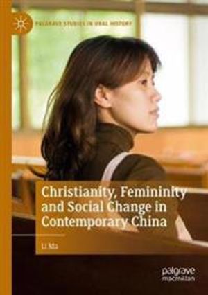 Christianity, Femininity and Social Change in Contemporary China (Palgrave Studies in Oral History) | 1:a upplagan