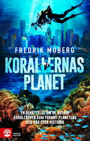 Korallernas planet : En berättelse om de hotade korallreven som format planetens och vår egen histori | 1:a upplagan