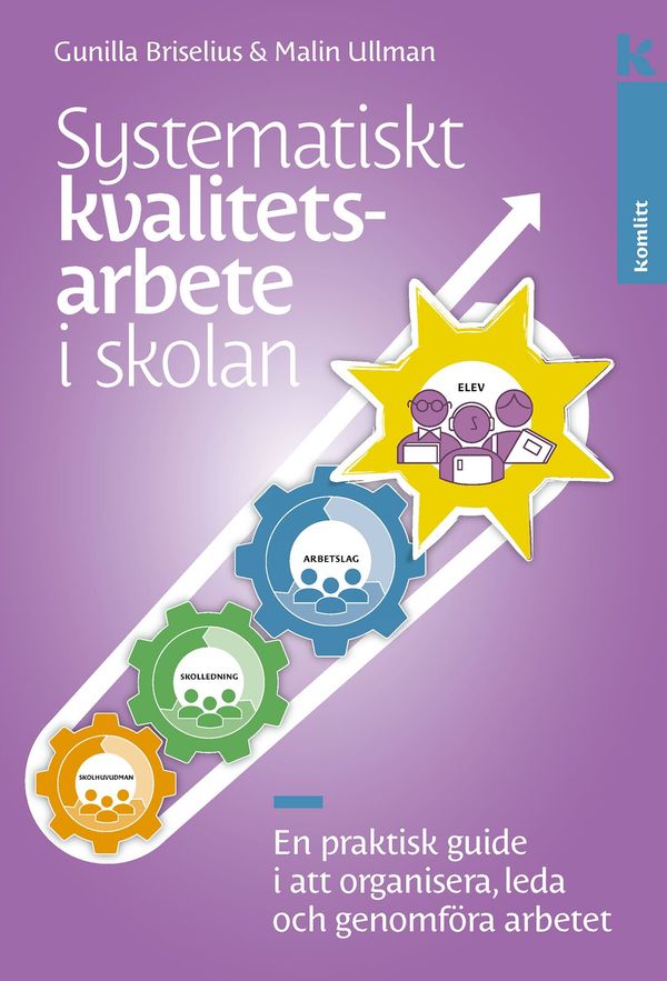 Systematiskt kvalitetsarbete i skolan : En praktisk guide i att organisera, leda och genomföra arbetet | 1:a upplagan