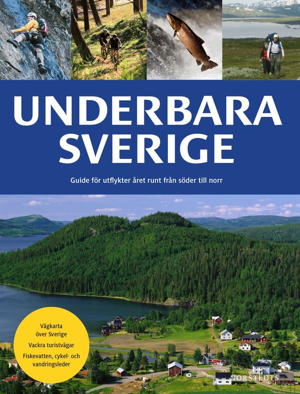 Underbara Sverige : guide för utflykter året runt från söder till norr | 2:a upplagan