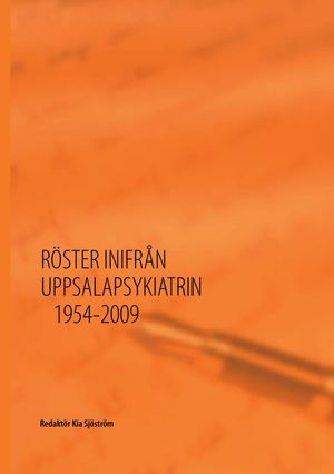 Röster inifrån Uppsalapsykiatrin 1954 - 2009 | 1:a upplagan