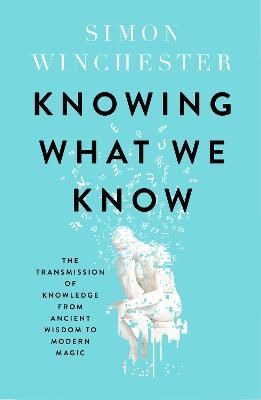 Knowing What We Know - Simon Winchester