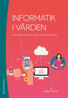 Informatik i vården - Hälsoinformatik för sjuksköterskor | 1:a upplagan