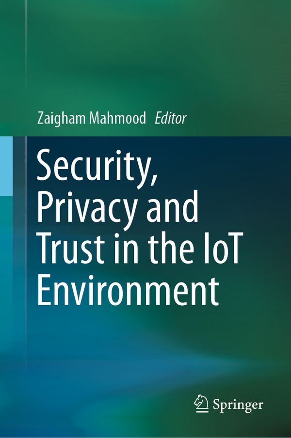Security, Privacy and Trust in the IoT Environment | 1:a upplagan