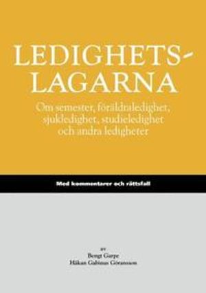 Ledighetslagarna : om semester, föräldraledighet, sjukledighet, studieledighet och andra ledigheter : med kommentarer och rättsf | 1:a upplagan