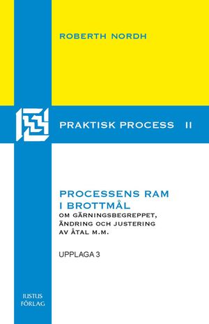 Processens ram i brottmål: om gärningsbegreppet, ändring och justering i åtal m.m. | 3:e upplagan