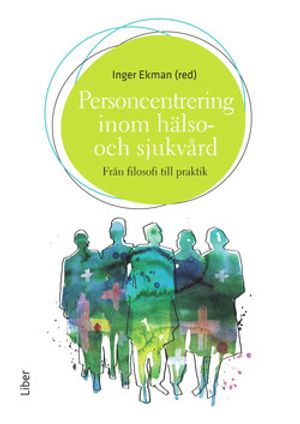 Personcentrering inom hälso- och sjukvård : från filosofi till praktik | 1:a upplagan