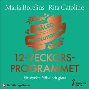 Hälsorevolutionen : 12-veckorsprogrammet : för styrka, hälsa och glow