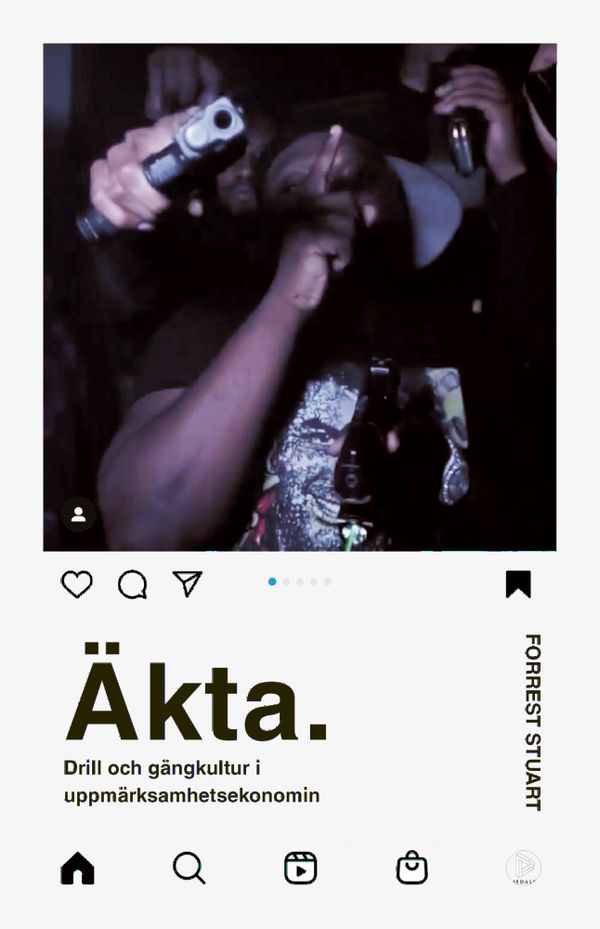 Äkta. Drill och gängkultur i uppmärksamhetsekonomin | 0:e upplagan