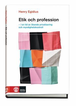 Etik och profession : i en tid av ökande privatisering och myndighetskontroll | 1:a upplagan