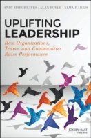 Uplifting Leadership: How Organizations, Teams, and Communities Raise Perfo
