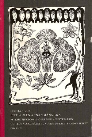 Icke som en annan människa : psykisk sjukdom i mötet mellan psykiatrin och lokalsamhället under 1800-talets andra hälft | 1:a upplagan