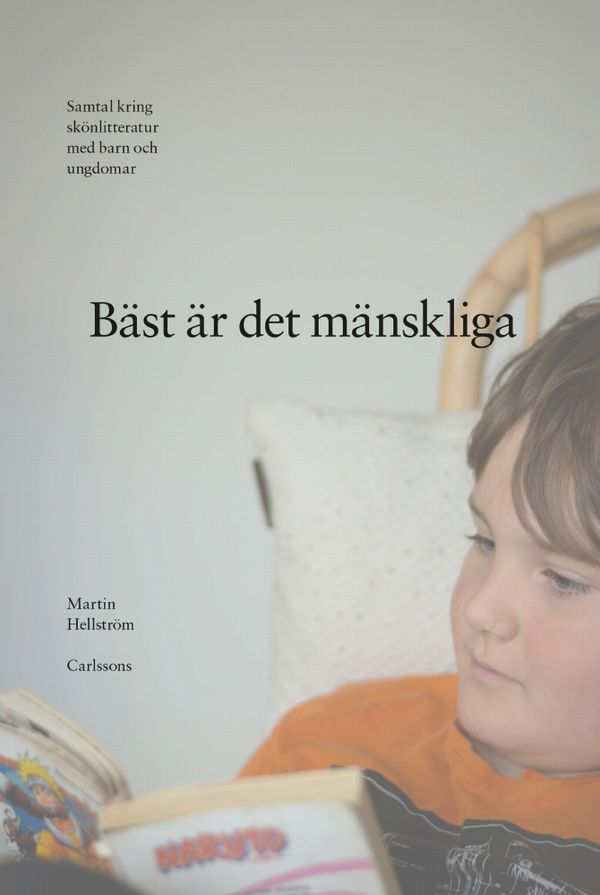 Bäst är det mänskliga - Samtal kring skönlitteratur med barn och ungdomar | 0:e upplagan