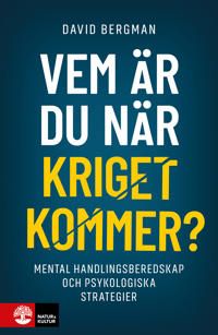 Vem är du när kriget kommer? : Mental handlingsberedskap och psykologiska strategier | 1:a upplagan