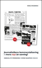 Journalistikens kommersialisering - mera myt än sanning? Innehållets förändring i svensk dagspress 1960-2010