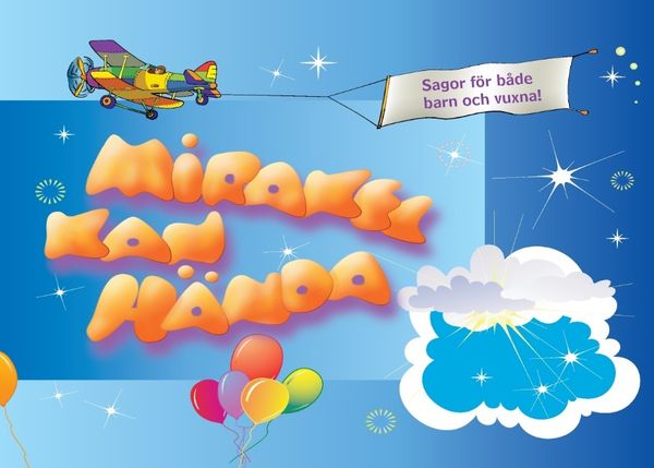 Mirakel kan hända : Sagor för både barn och vuxna | 1:a upplagan