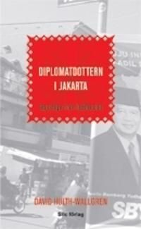 Diplomatdottern i Jakarta : reportage från Indonesien | 1:a upplagan