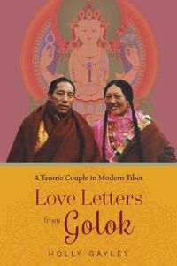 Love letters from golok - a tantric couple in modern tibet | 0:e upplagan