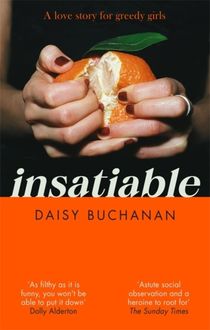 Insatiable - 'A frank, funny account of 21st-century lust' Independent
