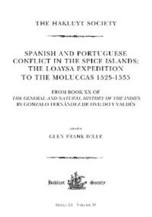 Spanish and Portuguese Conflict in the Spice Islands: The Loaysa Expedition to the Moluccas 1525-1535 | 1:a upplagan